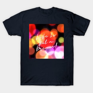Life Is But a Dream! T-Shirt